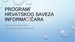 PROGRAMI HRVATSKOG SAVEZA INFORMATIARA ALEN SPIEGL PREDSJEDNIK HRVATSKI