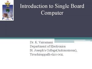 Introduction to Single Board Computer Dr K Vairamani