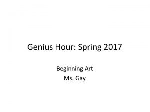 Genius Hour Spring 2017 Beginning Art Ms Gay