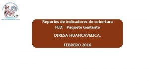 Reportes de indicadores de cobertura FED Paquete Gestante