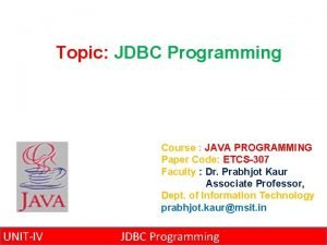 Topic JDBC Programming Course JAVA PROGRAMMING Paper Code