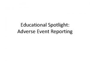 Educational Spotlight Adverse Event Reporting Adverse Events key