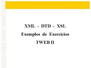 XML DTD XSL Exemplos de Exerccios TWEB II