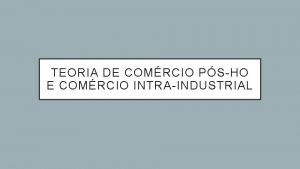 TEORIA DE COMRCIO PSHO E COMRCIO INTRAINDUSTRIAL INTRODUO