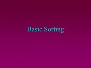 Basic Sorting What is sorting Arranging a LIST