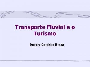 Transporte Fluvial e o Turismo Debora Cordeiro Braga