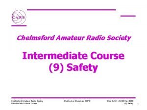 Chelmsford Amateur Radio Society Intermediate Course 9 Safety