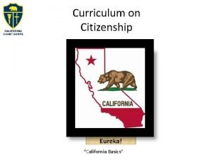 Curriculum on Citizenship California Basics California Basics Agenda