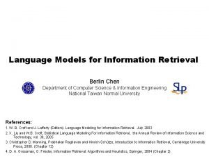 Language Models for Information Retrieval Berlin Chen Department