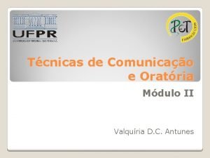 Tcnicas de Comunicao e Oratria Mdulo II Valquria