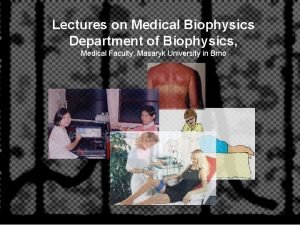 Lectures on Medical Biophysics Department of Biophysics Medical