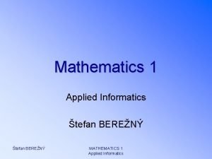 Mathematics 1 Applied Informatics tefan BEREN MATHEMATICS 1