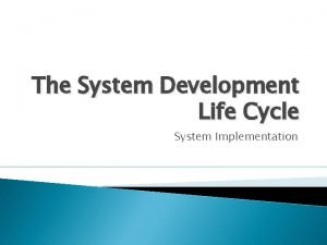 The System Development Life Cycle System Implementation Introduction