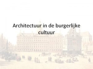 Architectuur in de burgerlijke cultuur Aan bod komen