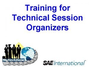 Training for Technical Session Organizers Training for Technical