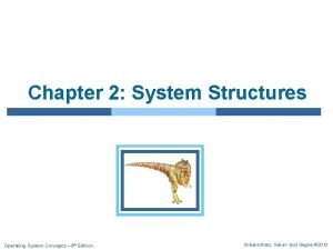 Chapter 2 System Structures Operating System Concepts 9