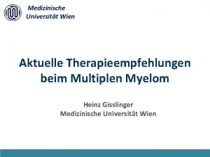 Medizinische Universitt Wien Aktuelle Therapieempfehlungen beim Multiplen Myelom