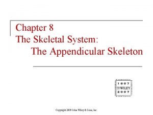 Chapter 8 The Skeletal System The Appendicular Skeleton