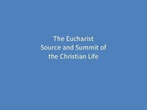 The Eucharist Source and Summit of the Christian