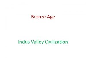 Bronze Age Indus Valley Civilization Introduction Early civilizations