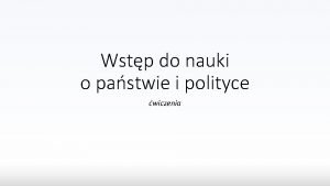 Wstp do nauki o pastwie i polityce wiczenia