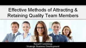 Effective Methods of Attracting Retaining Quality Team Members