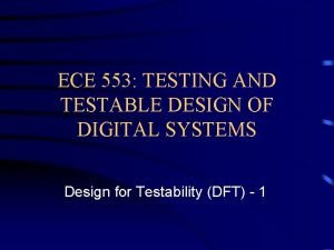 ECE 553 TESTING AND TESTABLE DESIGN OF DIGITAL