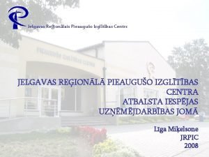 Jelgavas Reionlais Pieauguo Izgltbas Centrs JELGAVAS REIONL PIEAUGUO