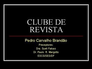 CLUBE DE REVISTA Pedro Carvalho Brando Preceptores Dra