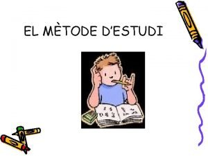 EL MTODE DESTUDI Qu s el mtode destudi