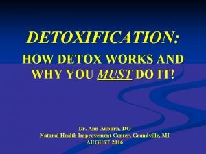 DETOXIFICATION HOW DETOX WORKS AND WHY YOU MUST