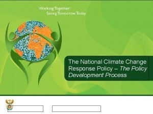 The National Climate Change Response Policy The Policy