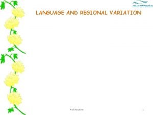 LANGUAGE AND REGIONAL VARIATION Prof Roseline 1 Social