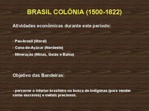 BRASIL COLNIA 1500 1822 Atividades econmicas durante este