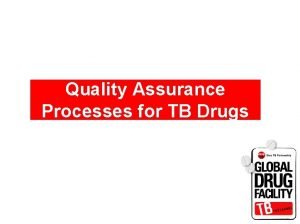 Quality Assurance Processes for TB Drugs GDF Quality