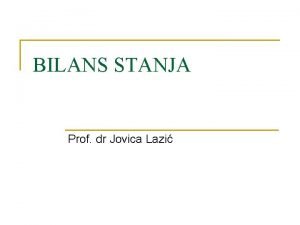 BILANS STANJA Prof dr Jovica Lzi n n