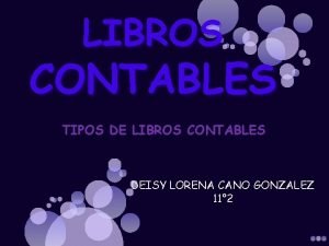 LIBROS CONTABLES TIPOS DE LIBROS CONTABLES DEISY LORENA