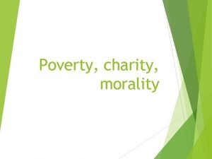 Poverty charity morality Outline I The Poor Law