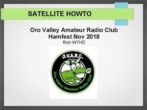 SATELLITE HOWTO Oro Valley Amateur Radio Club Hamfest