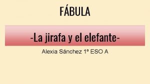 FBULA La jirafa y el elefante Alexia Snchez