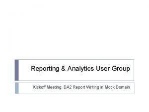 Reporting Analytics User Group Kickoff Meeting DA 2