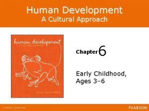 Human Development A Cultural Approach Chapter 6 Early