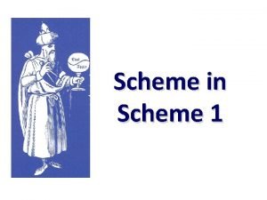 Scheme in Scheme 1 Why implement Scheme in
