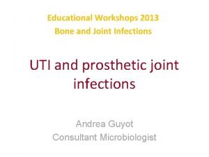 Educational Workshops 2013 Bone and Joint Infections UTI