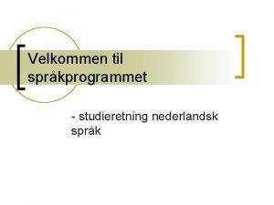 Velkommen til sprkprogrammet studieretning nederlandsk sprk Bachelorgrad i