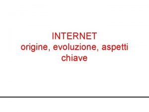 INTERNET origine evoluzione aspetti chiave LESPLOSIONE DI INTERNET