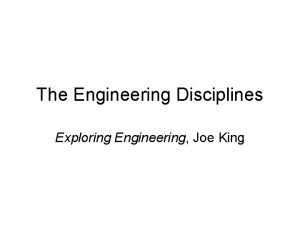 The Engineering Disciplines Exploring Engineering Joe King Major