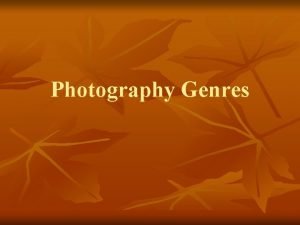 Photography Genres Documentary PhotographyPhotojournalism n n n Documentary