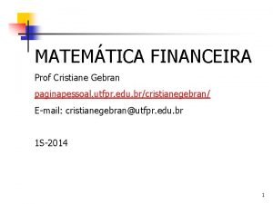 MATEMTICA FINANCEIRA Prof Cristiane Gebran paginapessoal utfpr edu