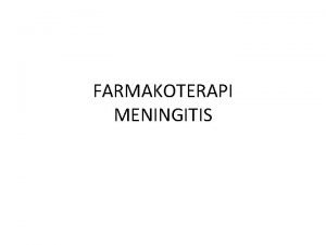 FARMAKOTERAPI MENINGITIS Definisi Meningitis adalah suatu peradangan dari